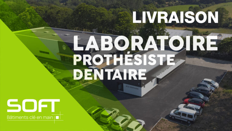 LIVRAISON CHANTIER – Cabinet de prothésiste dentaire à PLUGUFFAN – SOFT Bâtiments clé en main